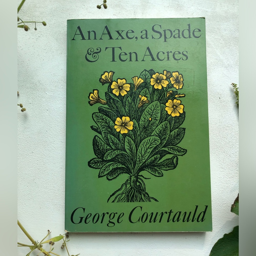 An Axe, a Spade & Ten Acres by George Cortland